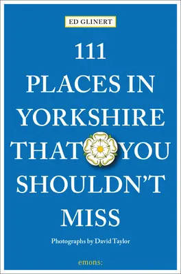 111 Orte in Yorkshire, die Sie nicht verpassen sollten - 111 Places in Yorkshire That You Shouldn't Miss