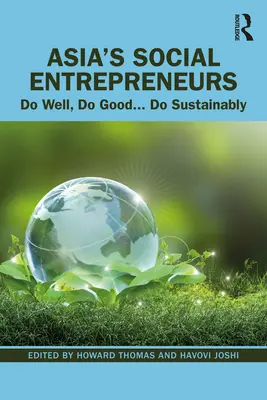 Asiens soziale Unternehmer: Tue Gutes, tue Gutes... Nachhaltig handeln - Asia's Social Entrepreneurs: Do Well, Do Good... Do Sustainably