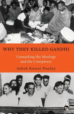 Warum sie Gandhi töteten Entlarvung der Ideologie und der Verschwörung - Why They Killed Gandhi Unmasking the Ideology and the Conspiracy