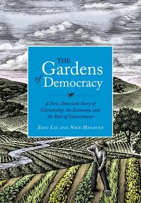 Die Gärten der Demokratie: Eine neue amerikanische Geschichte über Staatsbürgerschaft, Wirtschaft und die Rolle der Regierung - The Gardens of Democracy: A New American Story of Citizenship, the Economy, and the Role of Government