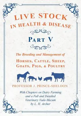 Lebende Tiere in Gesundheit und Krankheit - Teil V: Die Zucht und Haltung von Pferden, Rindern, Schafen, Ziegen, Schweinen und Geflügel - Mit Kapiteln über Milchvieh - Live Stock in Health and Disease - Part V: The Breeding and Management of Horses, Cattle, Sheep, Goats, Pigs, and Poultry - With Chapters on Dairy Far