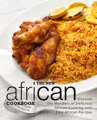 Das neue afrikanische Kochbuch: Entdecken Sie die Wunder der köstlichen afrikanischen Küche mit einfachen afrikanischen Rezepten (2. Auflage) - The New African Cookbook: Discover the Wonders of Delicious African Cooking with Easy African Recipes (2nd Edition)