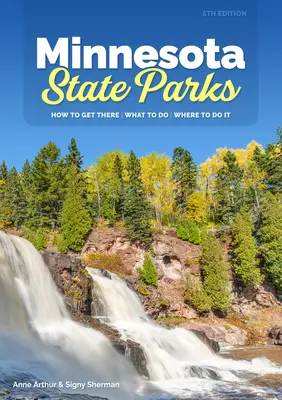 Minnesota State Parks: Wie man hinkommt, was man macht, wo man es macht - Minnesota State Parks: How to Get There, What to Do, Where to Do It
