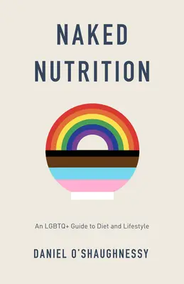 Nackte Ernährung: Ein LGBTQ+ Leitfaden für Ernährung und Lebensstil - Naked Nutrition: An LGBTQ+ Guide to Diet and Lifestyle