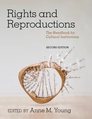 Rechte und Reproduktionen: Das Handbuch für Kultureinrichtungen, zweite Auflage - Rights and Reproductions: The Handbook for Cultural Institutions, Second Edition