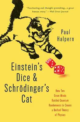Einsteins Würfel und Schrdingers Katze: Wie zwei große Geister gegen den Quantenzufall ankämpften, um eine einheitliche Theorie der Physik zu schaffen - Einstein's Dice and Schrdinger's Cat: How Two Great Minds Battled Quantum Randomness to Create a Unified Theory of Physics