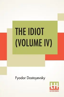 Der Idiot (Band IV): Übersetzt von Eva Martin - The Idiot (Volume IV): Translated By Eva Martin