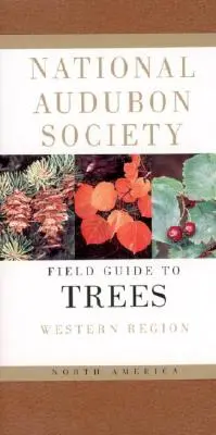 National Audubon Society Field Guide to North American Trees - W: Western Region - National Audubon Society Field Guide to North American Trees--W: Western Region