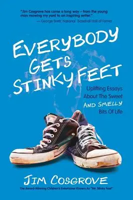 Jeder hat Stinkfüße: Aufmunternde Essays über die süßen und stinkenden Seiten des Lebens - Everybody Gets Stinky Feet: Uplifting Essays about the Sweet and Smelly Bits of Life