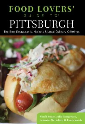 Führer für Feinschmecker in Pittsburgh: Die besten Restaurants, Märkte und lokalen kulinarischen Angebote - Food Lovers' Guide To(r) Pittsburgh: The Best Restaurants, Markets & Local Culinary Offerings