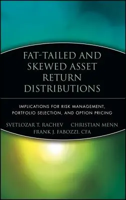 Fat-Tailed und Skewed Asset Return Distributions: Implikationen für Risikomanagement, Portfolioauswahl und Optionspreisgestaltung - Fat-Tailed and Skewed Asset Return Distributions: Implications for Risk Management, Portfolio Selection, and Option Pricing