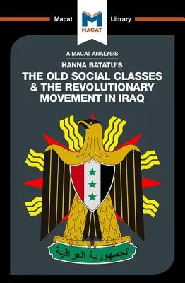 Eine Analyse von Hanna Batatus „Die alten sozialen Klassen und die revolutionären Bewegungen im Irak - An Analysis of Hanna Batatu's the Old Social Classes and the Revolutionary Movements of Iraq