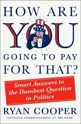 Wie willst du das bezahlen? Kluge Antworten auf die dümmste Frage der Politik - How Are You Going to Pay for That?: Smart Answers to the Dumbest Question in Politics