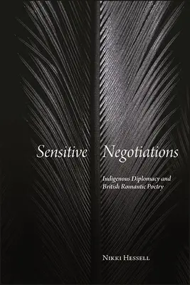 Sensible Verhandlungen: Indigene Diplomatie und britische romantische Poesie - Sensitive Negotiations: Indigenous Diplomacy and British Romantic Poetry