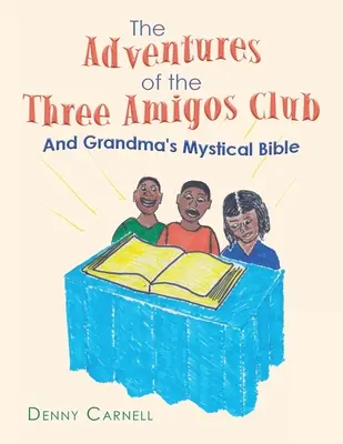 Die Abenteuer des Clubs der drei Amigos und Großmutters mystische Bibel: Und Großmutters mystische Bibel - The Adventures of the Three Amigos Club and Grandma's Mystical Bible: And Grandma's Mystical Bible