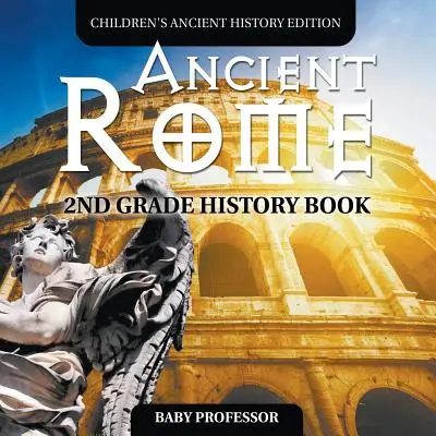 Antikes Rom: Geschichtsbuch für die 2. Klasse Kinderbuch Alte Geschichte - Ancient Rome: 2nd Grade History Book Children's Ancient History Edition