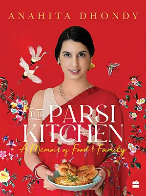 Parsi Kitchen - Erinnerungen an Essen und Familie - Parsi Kitchen - A Memoir of Food and Family