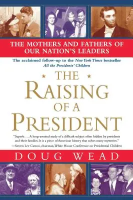 Die Erziehung eines Präsidenten: Die Mütter und Väter der führenden Persönlichkeiten unserer Nation - The Raising of a President: The Mothers and Fathers of Our Nation's Leaders