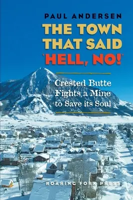 Die Stadt, die „Nein, zur Hölle!“ sagte: Crested Butte kämpft gegen eine Mine, um seine Seele zu retten - The Town that Said 'Hell, No!': Crested Butte Fights a Mine to Save its Soul