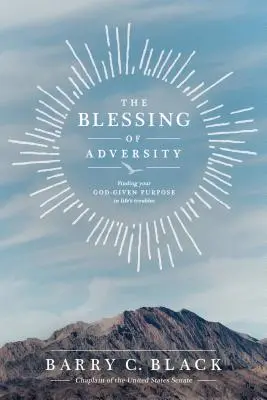 Der Segen des Unglücks: Die gottgegebene Bestimmung in den Schwierigkeiten des Lebens finden - The Blessing of Adversity: Finding Your God-Given Purpose in Life's Troubles