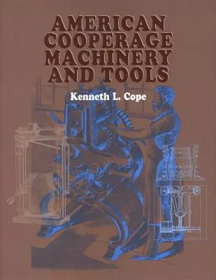 Amerikanische Küfereimaschinen und Werkzeuge - American Cooperage Machinery and Tools