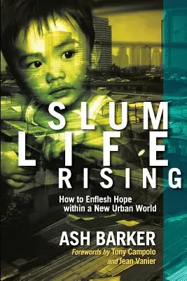 Slum Life Rising: Wie man in einer neuen urbanen Welt Hoffnung schöpft - Slum Life Rising: How to Enflesh Hope within a New Urban World