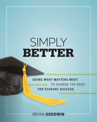 Einfach besser: Das Wichtigste tun, um die Erfolgsaussichten von Schülern zu verbessern - Simply Better: Doing What Matters Most to Change the Odds for Student Success