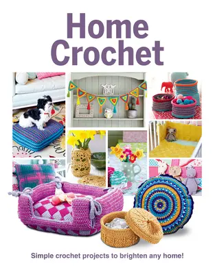 Häkeln für Zuhause: Einfache Häkelprojekte, die jedes Zuhause verschönern! - Home Crochet: Simple Crochet Projects to Brighten Any Home!