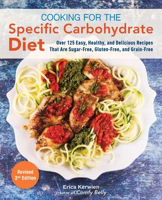 Kochen für die spezielle Kohlenhydrat-Diät: Über 125 einfache, gesunde und leckere Rezepte, die zuckerfrei, glutenfrei und getreidefrei sind - Cooking for the Specific Carbohydrate Diet: Over 125 Easy, Healthy, and Delicious Recipes That Are Sugar-Free, Gluten-Free, and Grain-Free