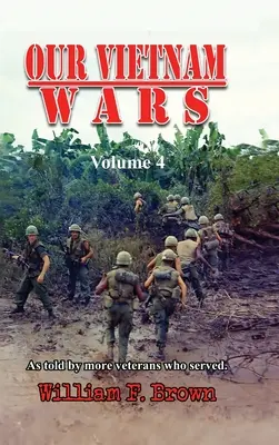 Unsere Vietnamkriege, Band 4: erzählt von weiteren Veteranen, die gedient haben - Our Vietnam Wars, Volume 4: as told by more veterans who served