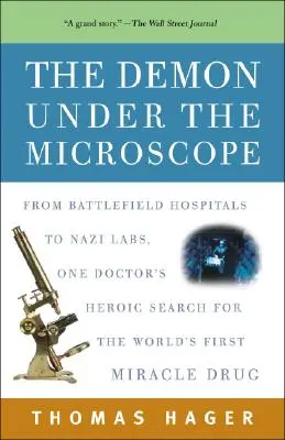 Der Dämon unter dem Mikroskop: Die heldenhafte Suche eines Arztes nach dem ersten Wundermittel der Welt - von Krankenhäusern auf dem Schlachtfeld bis zu Nazi-Labors - The Demon Under the Microscope: From Battlefield Hospitals to Nazi Labs, One Doctor's Heroic Search for the World's First Miracle Drug