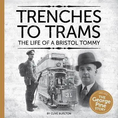 Vom Graben zur Straßenbahn: Das Leben eines Tommy aus Bristol - Trenches to Trams: The Life of a Bristol Tommy