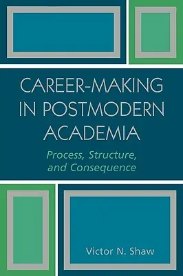 Karrieremachen in der postmodernen akademischen Welt: Prozess, Struktur und Konsequenz - Career-Making in Postmodern Academia: Process, Structure, and Consequence