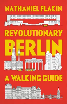 Revolutionäres Berlin: Ein Wanderführer - Revolutionary Berlin: A Walking Guide