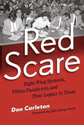 Red Scare: Rechte Hysterie, Fanatismus der fünfziger Jahre und ihr Erbe in Texas - Red Scare: Right-Wing Hysteria, Fifties Fanaticism, and Their Legacy in Texas