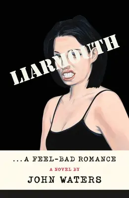 Liarmouth: Eine gefühlsduselige Romanze - Liarmouth: A Feel-Bad Romance