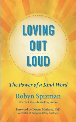 Lautes Lieben: Die Macht eines freundlichen Wortes - Loving Out Loud: The Power of a Kind Word