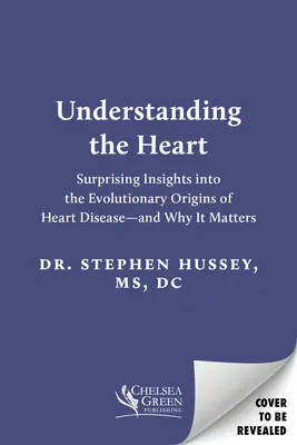 Das Herz verstehen: Überraschende Einblicke in die evolutionären Ursprünge von Herzkrankheiten - und warum das wichtig ist - Understanding the Heart: Surprising Insights Into the Evolutionary Origins of Heart Disease--And Why It Matters
