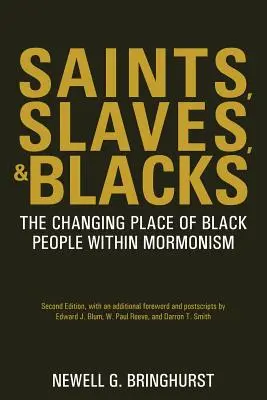 Heilige, Sklaven und Schwarze: Die sich verändernde Stellung der Schwarzen im Mormonentum, 2. - Saints, Slaves, and Blacks: The Changing Place of Black People Within Mormonism, 2nd Ed.