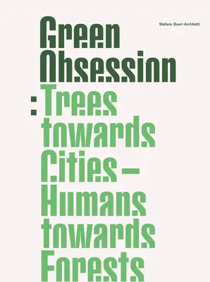 Grüne Besessenheit: Bäume für die Städte, Menschen für die Wälder - Green Obsession: Trees Towards Cities, Humans Towards Forests
