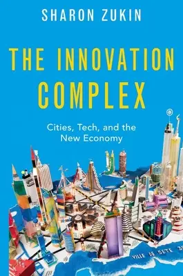 Der Innovationskomplex: Städte, Technologie und die neue Wirtschaft - The Innovation Complex: Cities, Tech, and the New Economy