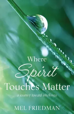 Wo Geist die Materie berührt: eine Reise zur Ganzheit - Where Spirit Touches Matter: a journey toward wholeness