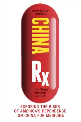 China RX: Die Risiken von Amerikas Abhängigkeit von China in der Medizin - China RX: Exposing the Risks of America's Dependence on China for Medicine