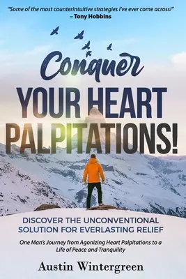 Bezwingen Sie Ihr Herzklopfen! Entdecken Sie die unkonventionelle Lösung für dauerhafte Erleichterung - Conquer Your Heart Palpitations!: Discover the Unconventional Solution for Everlasting Relief