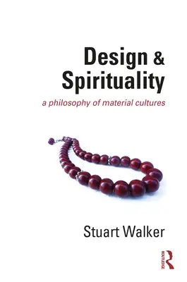 Design und Spiritualität: Eine Philosophie der Materialkulturen - Design and Spirituality: A Philosophy of Material Cultures