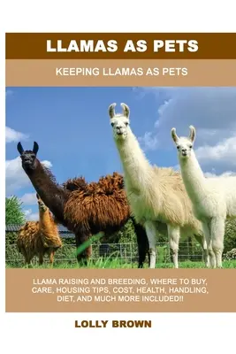 Llamas als Haustiere: Llamas als Haustiere halten - Llamas as Pets: Keeping Llamas As Pets