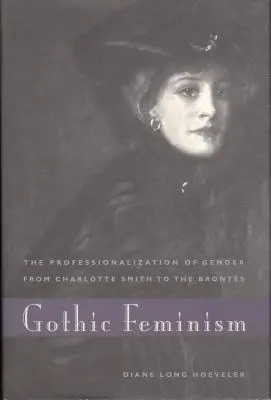 Gothic Feminism: Die Professionalisierung der Geschlechter von Charlotte Smith bis zu den Brontes - Gothic Feminism: The Professionalization of Gender from Charlotte Smith to the Brontes