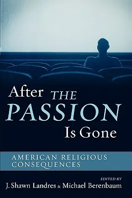 Nachdem die Leidenschaft vergangen ist: Amerikanische religiöse Konsequenzen - After The Passion Is Gone: American Religious Consequences