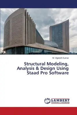 Strukturelle Modellierung, Analyse und Entwurf mit der Software Staad Pro - Structural Modeling, Analysis & Design Using Staad Pro Software