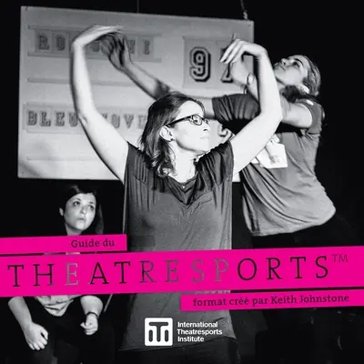 Leitfaden für das Theatersport-Format von Keith Johnstone - Guide du Theatresports format cr par Keith Johnstone